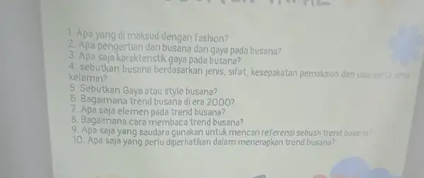 1. Apa yang di maksud dengan fashion? 2. Apa pengertian dari busana dan gaya pada busana? 3. Apa saja karakteristik gaya pada busana? 4.