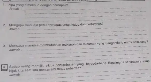 1. Apa yang dimaksud dengan bernapas? Jawab __ communication 2. Mengapa manusia perlu bernapas untuk hidup dan bertumbuh? Jawab __ 3. Mengapa manusia membutuhkan