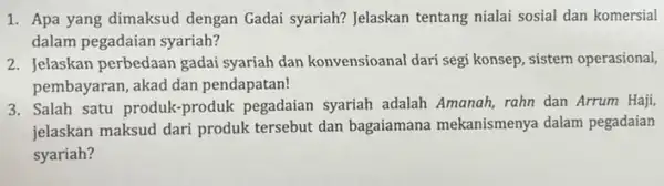 1. Apa yang dimaksud dengan Gadai syariah?Jelaskan tentang nialai sosial dan komersial dalam pegadaian syariah? 2. Jelaskan perbedaan gadai syariah dan konvensioanal dari segi