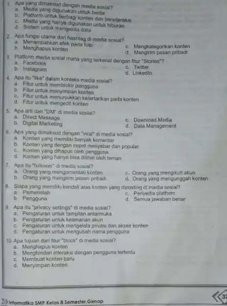 1. Apa yang dimaksud dengan media sosial? a. Media yang digunakan untuk berita b. Platform untuk berbagi konten dan berinteraksi c. Media yang hanya