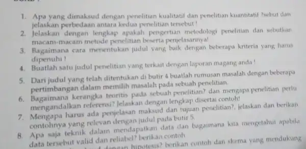 1. Apa yang dimaksud dengan penelitian kualitatif dan penelitian kuantitatif ?sebut dan jelaskan perbedaan antara kedua penelitian tersebut! 2. Jelaskan dengan lengkap apakah pengertian