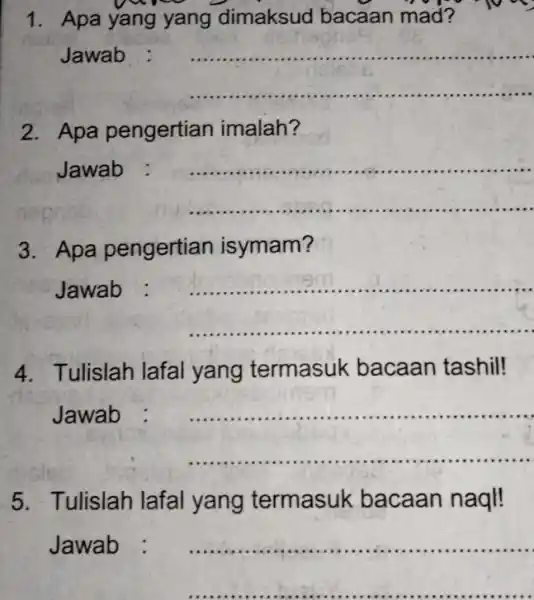 1. Apa yang yang dimaksud bacaan mad? Jawab __ 2. Apa pengertian imalah? Jawab : __ 3. Apa pengertian isymam? Jawab : __ 4.