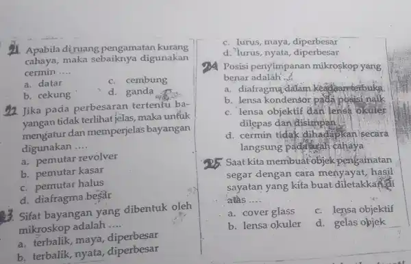 1. Apabila di ruang pengamatan kurang cahaya,maka sebaiknya digunakan cermin __ a. datar C. cembung b. cekung d. ganda 22. Jika pada perbesaran tertentu