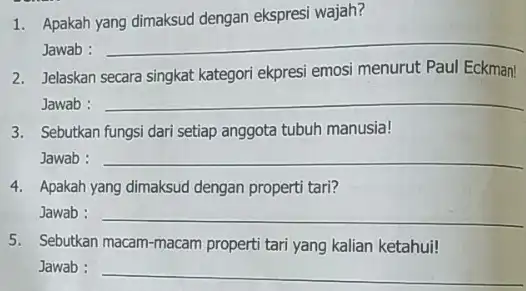 1. Apakah yang dimaksud dengan ekspresi wajah? Jawab : __ 2. Jelaskan secara singkat kategor ekpresi emosi menurut Paul Eckman! Jawab : __ 3.