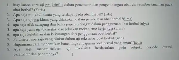 1. bagaimana cara uji pra krinilis dalam penemuan dan pengembangan obat dari sumber tanaman pada obat herbal? (Faris) 2. Apa saja molekul kimia yang