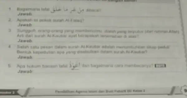 1. Bagaimana lafal in dibaca? Jawab __ 2. Apakah isi pokok surah A) Falaq? Jawab __ 3. Sungguh, orang-orang yang membencimu, dialah yang terputus