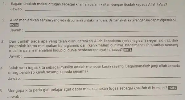 1. Bagaimanakah maksud tugas sebagai khalifah dalam kaitan dengan ibadah kepada Allah ta'ala? Jawab: __ 2. Allah menjadikan semua yang ada di bumi ini