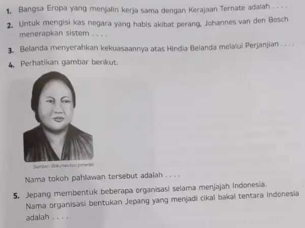 1. Bangsa Eropa yang menjalin kerja sama dengan Kerajaan Ternate adalah __ 2. Untuk mengisi kas negara yang habis akibat perang Johannes van den