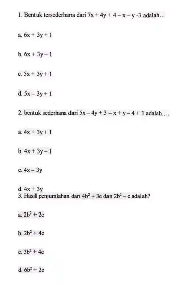 1. Bentuk tersederhana dari 7x+4y+4-x-y-3 adalah __ a. 6x+3y+1 b. 6x+3y-1 C. 5x+3y+1 d. 5x-3y+1 2. bentuk sederhana dari 5x-4y+3-x+y-4+1 adalah. __ a. 4x+3y+1