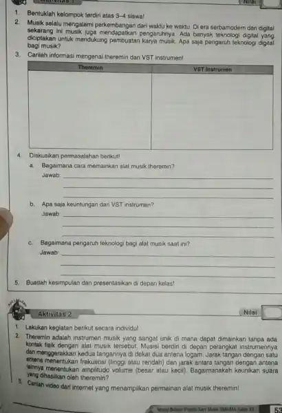 1. Bentuklah kelompok terdiri atas 3-4 siswa! 2. Musik selalu mengalami perkembangan dari waktu ke waktu. Di era serbamodern dan digital sekarang ini musik