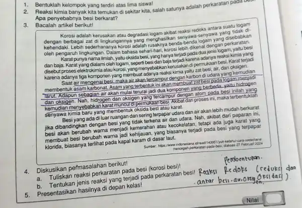 1. Bentuklah kelompok yang terdiri atas lima siswa! Reaksi kimia banyak kita temukan di sekitar kita, salah satunya adalah perkaratan pada Apa penyeba bnya