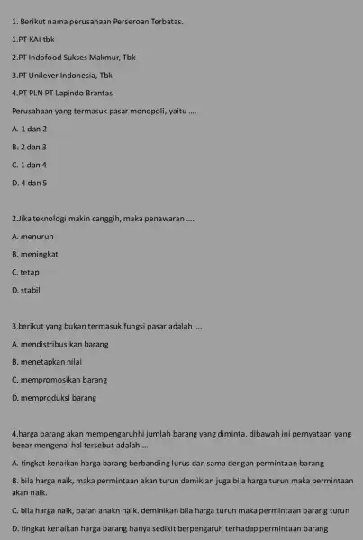 1. Berikut nama perusahaan Perseroan Terbatas. 1.PT KAI tbk 2.PT Indofood Sukses Makmur, Tbk 3.PT Unilever Indonesia , Tbk 4.PT PLN PT Lapindo Brantas