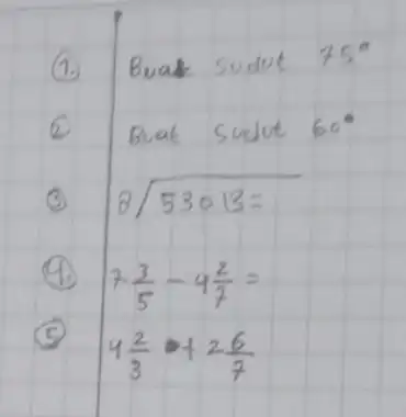 (1.) Buak sudot 75^circ 3 8longdiv (53013)= x 7(3)/(5)-4(2)/(7)= 5 4(2)/(3)b+2(6)/(7)