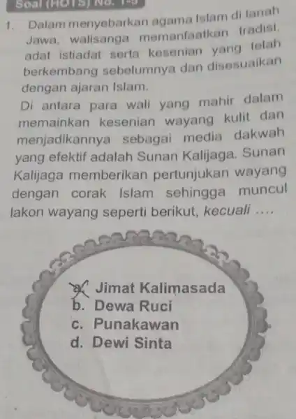 1. Dalam menyebarkan agama Islam di tanah Jawa, walisanga memanfaatkan tradisi adat istiadat serta kesenian vana telah berkembang sebelumnya dan disesuaikan dengan ajaran Islam.