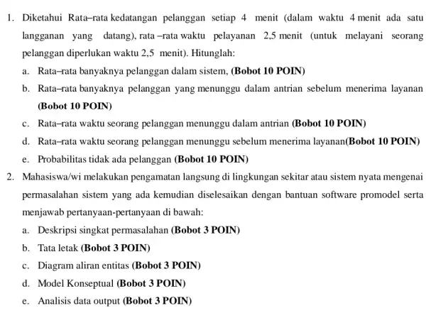 1. Diketahui Rata-rata kedatangan pelanggan setiap 4 menit (dalam waktu 4 menit ada satu langganan yang datang), rata -rata waktu pelayanan 2,5 menit (untuk