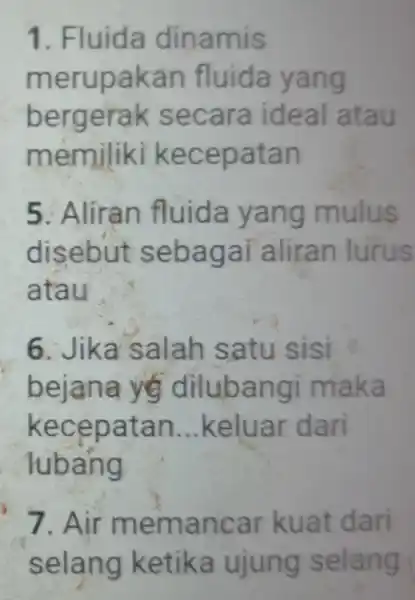 1. Fluida dinamis merupakan fluida yang bergerak secara ideal atau memiliki kecepatan 5. Aliran fluida yang mulus disebut sebagai aliran lurus atau 6. Jika