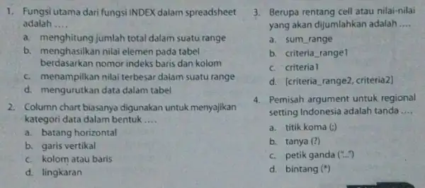 1. Fungsi utama dari fungsi INDEX dalam spreadsheet adalah __ a. menghitung jumlah total dalam suatu range b. menghasilkan nilai elemen pada tabel berdasarkan