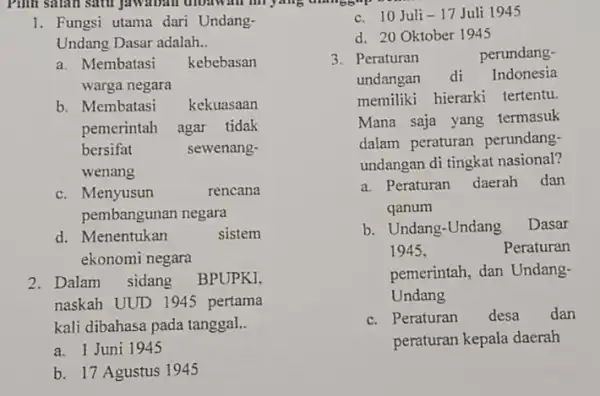 1. Fungsi utama dari Undang- Undang Dasar adalah __ a. Membatasi kebebasan warga negara b. Membatasi kekuasaan pemerintah agar tidak bersifat sewenang- wenang c.