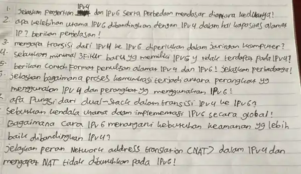 1. Jekaskan pengertian dan IPvG serta perbedaan mendasar dianara kedkanya! 2. apa welebihan utama IPVG dibandinghan dengan IPv4 dalam hal lapasias alamat IP? berikan