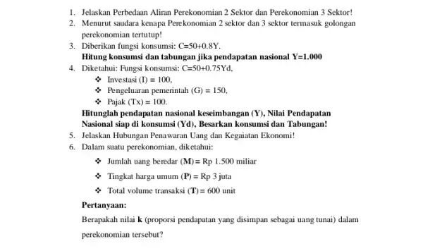 1. Jelaskan Perbedaan Aliran Perekonomian 2 Sektor dan Perekonomian 3 Sektor! 2. Menurut saudara kenapa Perekonomian 2 sektor dan 3 sektor termasuk golongan perekonomian