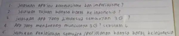 1. jeraskon apaitu kolonialisme dan imperialisme? 2. seloskan Tujuan bangsa barat ke indonesia? 3. jelaskan apa yang dimaksud semboyan 3 G? A. Apa Yang