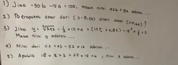 1) Jika -906-15a=105 maka nilai 42b+9q adalah __ 2)B erapokoh akar dari disthanded 3/14times 12times 4+(17% +4,83)-15^3times (1)/(5)+2 3)Jika y. 4) Nilai dari 112+43-52times