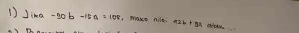 1) Jika -90b-15a=105 maka nilai 42b+9a adalah __