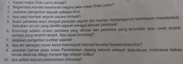 1. Kapan masa Orde Lama dimulai? 2. Bagaimana kondisi keamanan negara pada masa Orde Lama? 3. Jelaskan pengertian sejarah sebagai ilmu! 4. Apa saja