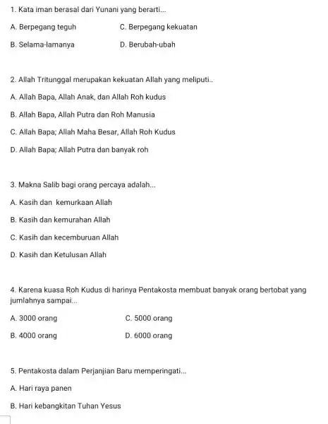 1. Kata iman berasal dari Yunani yang berarti. __ A. Berpegang teguh C. Berpegang kekuatan B. Selama-lamanya D. Berubah-ubah 2. Allah Tritunggal merupakan kekuatan