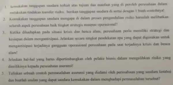 1. kemukakan tanggapan saudara terkait atas tujuan dan manfaat yang di peroleh perusahaan dalam melakukan tindakan transfer risiko, berikan tanggapan saudara di sertai dengan