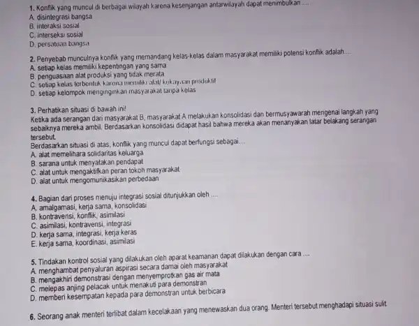 1. Konflik yang muncul di berbagai wilayah karena kesenjangan antarwilayah dapat menimbulkan __ A. disintegrasi bangsa B. interaksi sosial C. interseksi sosial D. persatuan