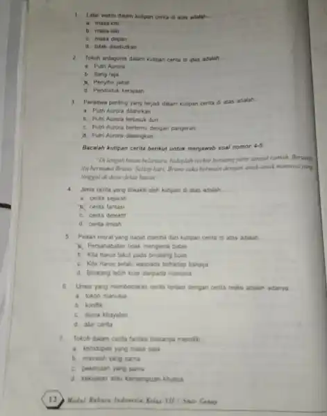 1. Latar waktu dalam kutipan cerita di atas adalah __ a. masa kini b. masa lalu C. masa depan d. tidak disebutkan 2.Tokoh antagonis