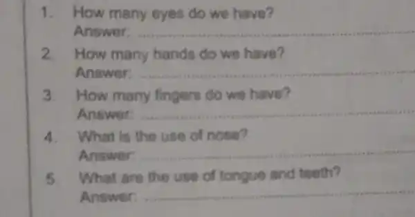 1. How many eyes do we have? Answer: __ 2. How many hands do we have? Answer: __ 3. How many fingers do we