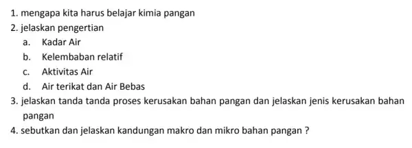 1. mengapa kita harus belajar kimia pangan 2. jelaskan pengertian a. Kadar Air b. Kelembaban relatif c. Aktivitas Air d. Air terikat dan Air