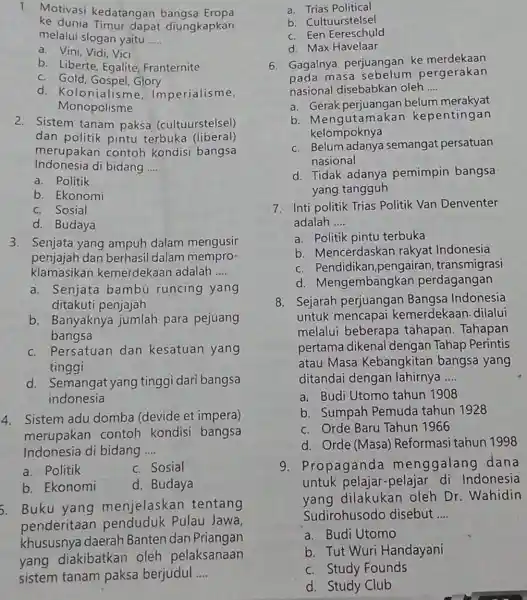 1. Motivasi kedatangan bangsa Eropa ke dunia Timur dapat diungkapkan melalui slogan yaitu __ a. Vini, Vidi, Vici b. Liberte, Egalite Franternite c. Gold,