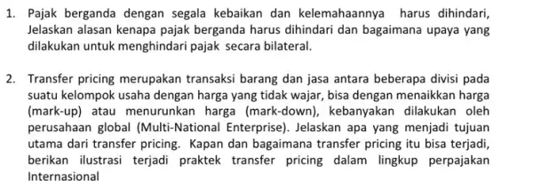 1. Pajak berganda dengan segala kebaikan dan kelemahaannya harus dihindari, Jelaskan alasan kenapa pajak berganda harus dihindari dan bagaimana upaya yang dilakukan untuk menghindari