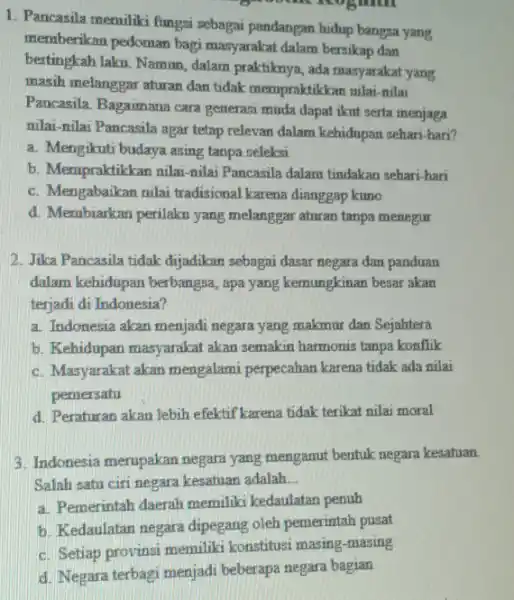 1. Pancasila memiliki fungsi sebagai pandangan hidup bangsa yang memberikan pedoman bagi masyarakat dalam bersikap dan bertingkah laku. Namun dalam praktiknya, ada masyarakat yang