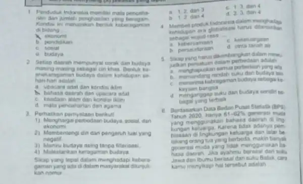 1. Penduduk Indonesia memilisi matis pencaha- nen dan jumiah penghasilan yang beragam Kondisi ini merupakan bentuk keberagaman di bidang __ x b. pendidikan C.sosial