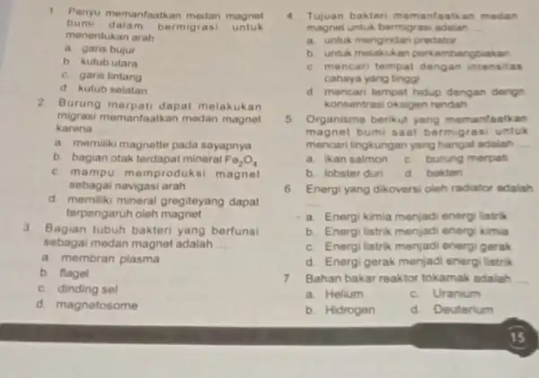 1. Penyu memanfaatkan medan magnet bumi dalam bermigrasi untuk menentukan arah __ a garis bujur b kutubutara c. garis lintang d kutub selatan 2.