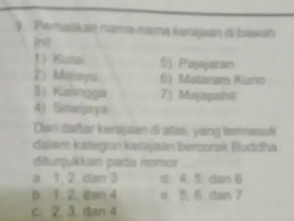 1. Perhatikan nama-nama kerajaan di bawah inil 1) Kutai 5) Pajajaran 2) Melayu 6) Mataram Kuno 3) Kalingoa 7) Majapahit 4) Sriwijaya Daridaftar kerajaan