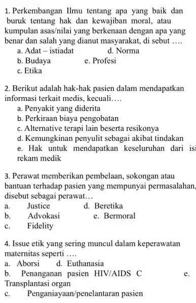 1. Perkembangan Ilmu tentang apa yang baik dan buruk tentang hak dan kewajiban moral, atau kumpulan asas/nilai yang berkenaan dengan apa yang benar dan