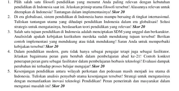 1. Pilih salah satu filosofi pendidikan yang menurut Anda paling relevan dengan kebutuhan pendidikan di Indonesia saat ini. Jelaskan prinsip utama filosofi tersebut! Alasannya