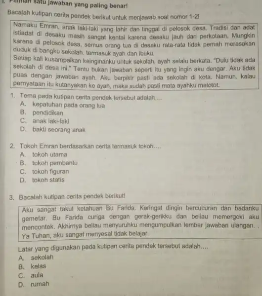 1. Pilihian satu jawaban yang paling benar! Bacalah kutipan cerita pendek berikut untuk menjawab soal nomor 1-21 Namaku Emran , anak laki-laki yang lahir