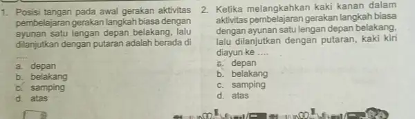 1. Posisi tangan pada awal gerakan aktivitas pembelajaran gerakan langkah biasa dengan ayunan satu lengan depan belakang , lalu dilanjutkan dengan putaran adalah berada