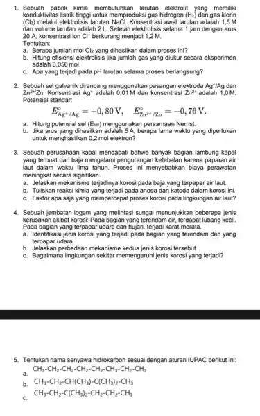 1. Sebuah pabrik kimia membutuhkan larutan elektrolit yang memiliki konduktivitas listrik tinggi untuk memproduksi gas hidrogen (H_(2)) dan gas klorin (Cl_(2)) melalui elektrolisis larutan