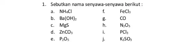 1. Sebutkan nama senyawa -senyawa berikut : e. P_(2)O_(5) j. K_(2)SO_(3)