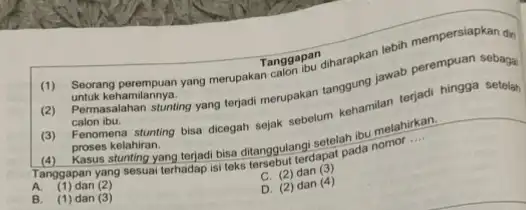 (1) Seorang perempuan yang merupakat Tanggapan diharapkan lebih mempersiapkan dir Tanggapan untuk kehamilannya. calon ibu. stunting yang terjadi merupakan tanggung jawab perempuan sebagai (3)