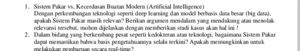 1. Sistem Pakar vs Kecerdasan Buatan Modern (Artificial Intelligence) Dengan perkembangan teknologi seperti deep learning dan model berbasis data besar (big data) apakah Sistem