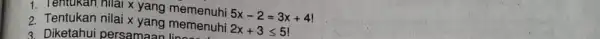 1. Tentukan nilai x yang memenuhi 5x-2=3x+4vert 2. Tentukan nilai x yang memenuhi 2x+3leqslant 5! 3. Diketahui persamaan