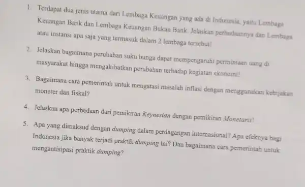 1. Terdapat dua jenis utama dari Lembaga Keuangan yang ada di Indonesia, yaitu Lembaga Keuangan Bank dan Lembaga Keuangan Bukan Bank. Jelaskan perbedaannya dan